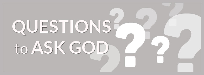 Questions to Ask God